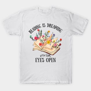 reading is dreaming with your eyes open T-Shirt